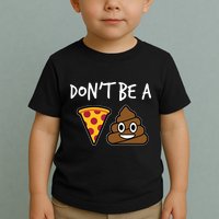 Dont Be A Pizza Shit Funny Toddler T-Shirt