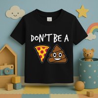 Dont Be A Pizza Shit Funny Toddler T-Shirt
