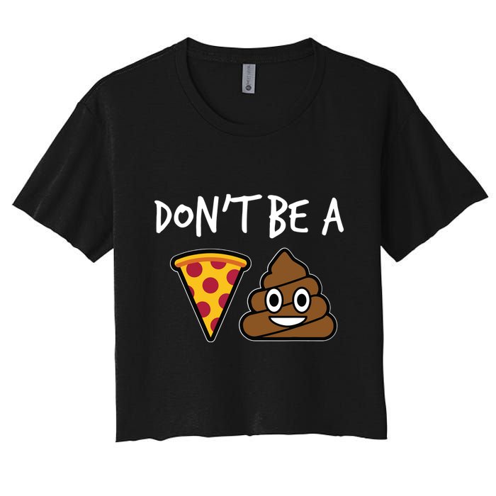 Dont Be A Pizza Shit Funny Crop Top