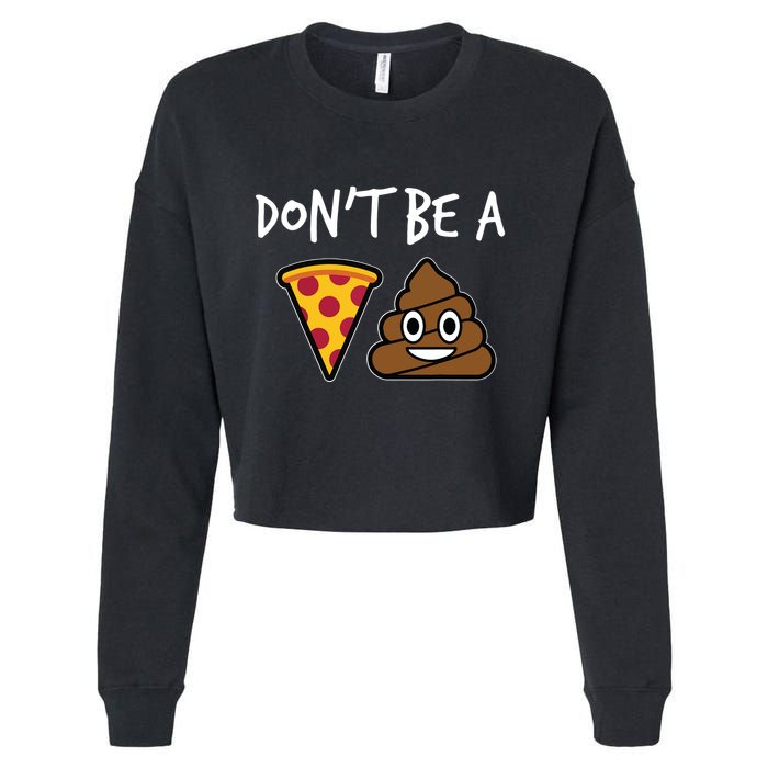 Dont Be A Pizza Shit Funny Cropped Pullover Crew