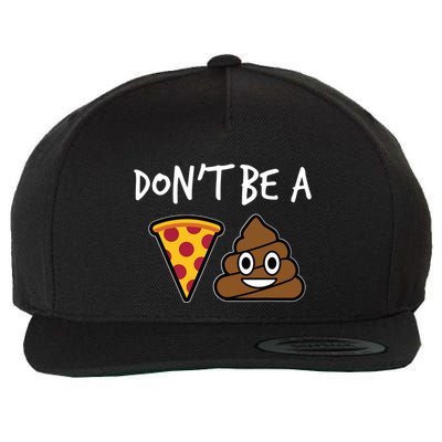 Dont Be A Pizza Shit Funny Wool Snapback Cap