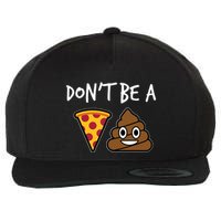 Dont Be A Pizza Shit Funny Wool Snapback Cap