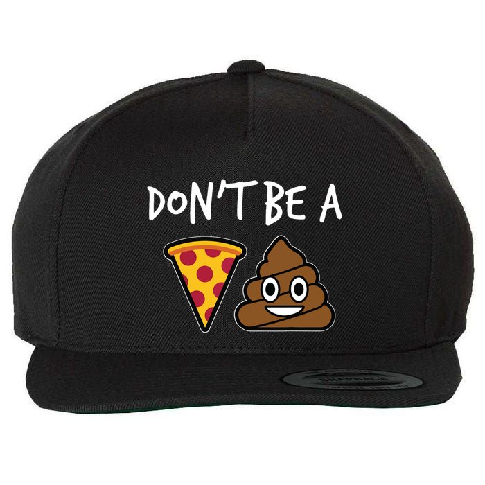 Dont Be A Pizza Shit Funny Wool Snapback Cap