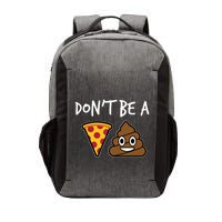 Dont Be A Pizza Shit Funny Vector Backpack