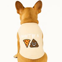 Dont Be A Pizza Shit Funny Doggie Tank