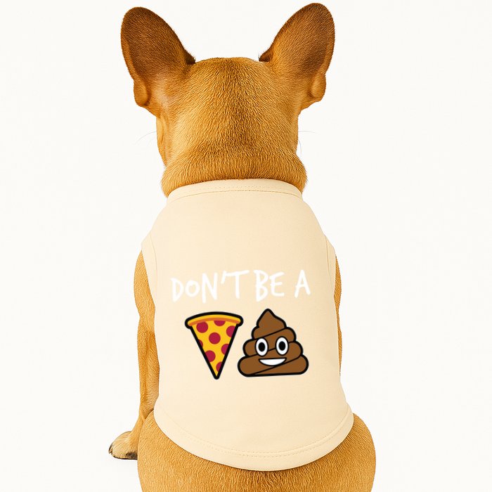 Dont Be A Pizza Shit Funny Doggie Tank