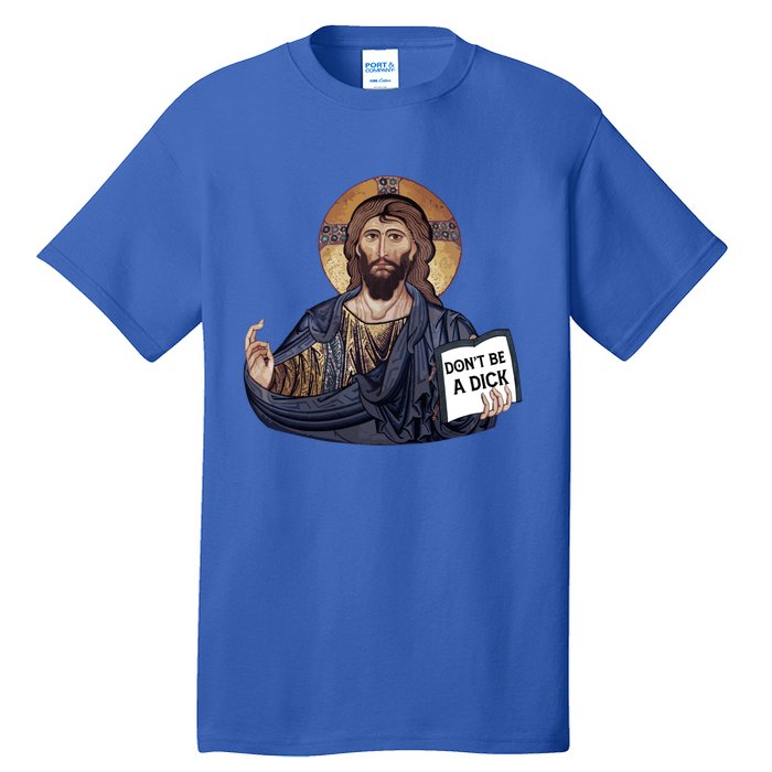 Don't Be A Dick Jesus Book Meaningful Gift Tall T-Shirt