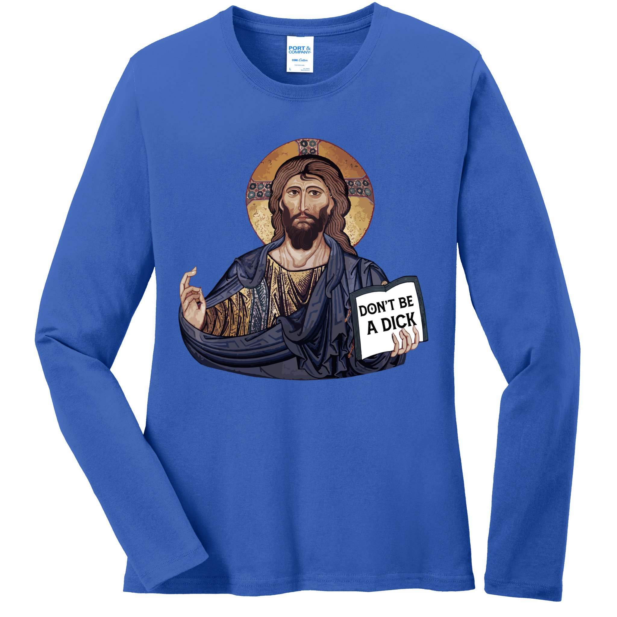 Don't Be A Dick Jesus Book Meaningful Gift Ladies Long Sleeve Shirt