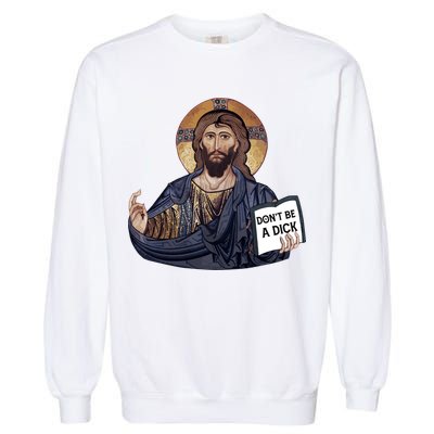 Don't Be A Dick Jesus Book Meaningful Gift Garment-Dyed Sweatshirt