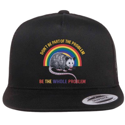 DonT Be A Part Of The Problem Be The Whole Problem Flat Bill Trucker Hat