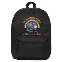 DonT Be A Part Of The Problem Be The Whole Problem 16 in Basic Backpack