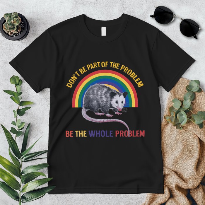 DonT Be A Part Of The Problem Be The Whole Problem Premium T-Shirt