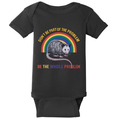 DonT Be A Part Of The Problem Be The Whole Problem Baby Bodysuit