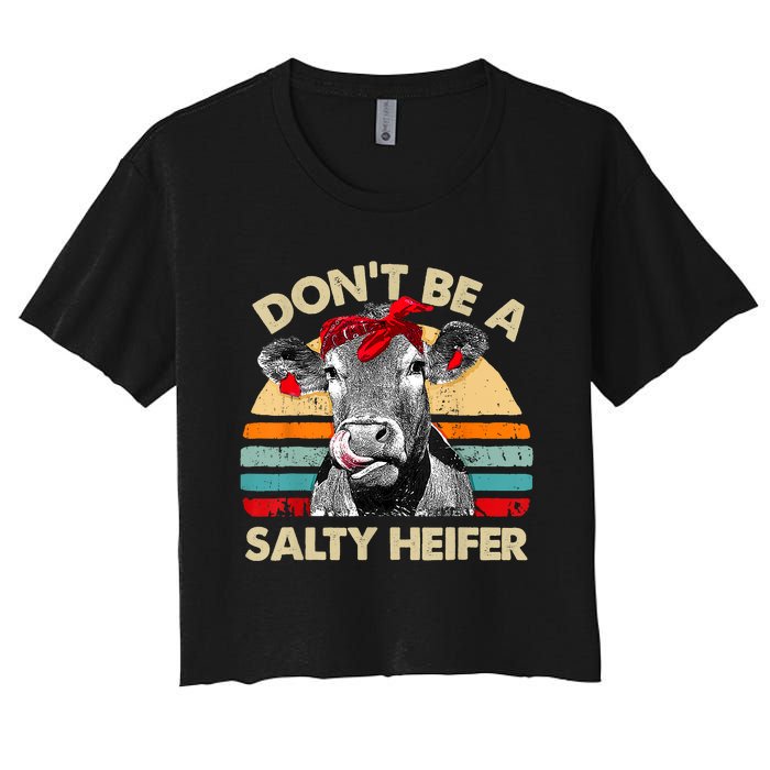 Don't Be A Salty Heifer Cows Lover Gift Vintage Farm Women's Crop Top Tee