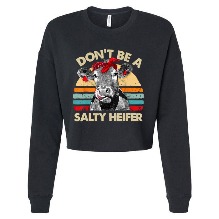 Don't Be A Salty Heifer Cows Lover Gift Vintage Farm Cropped Pullover Crew