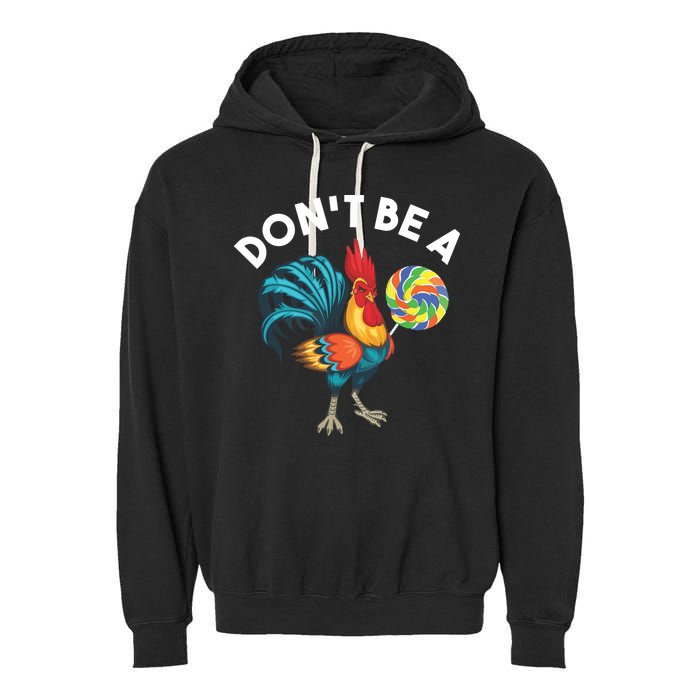 Dont Be A Cook Sucker Chicken Lollipop Sarcastic Humor Garment-Dyed Fleece Hoodie