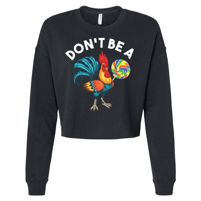 Dont Be A Cook Sucker Chicken Lollipop Sarcastic Humor Cropped Pullover Crew