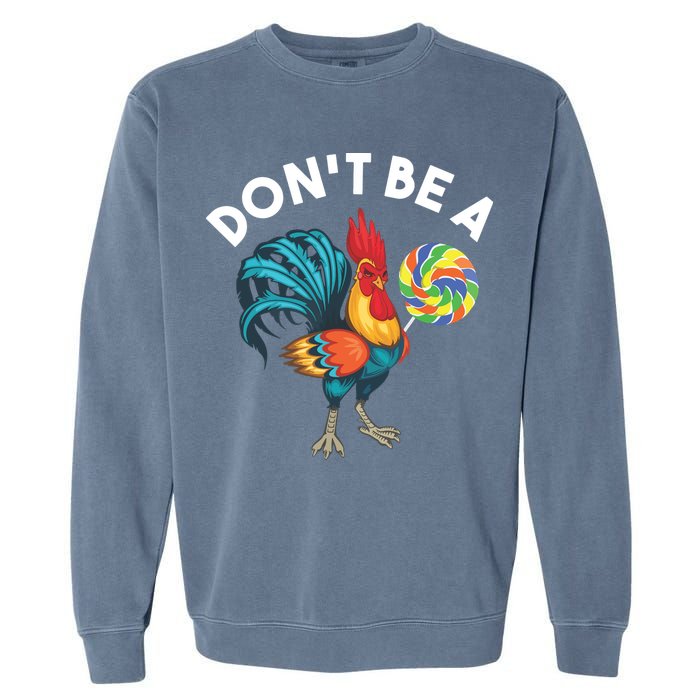 Dont Be A Cook Sucker Chicken Lollipop Sarcastic Humor Garment-Dyed Sweatshirt
