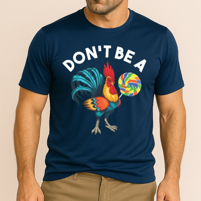 Dont Be A Cook Sucker Chicken Lollipop Sarcastic Humor Performance Shirt