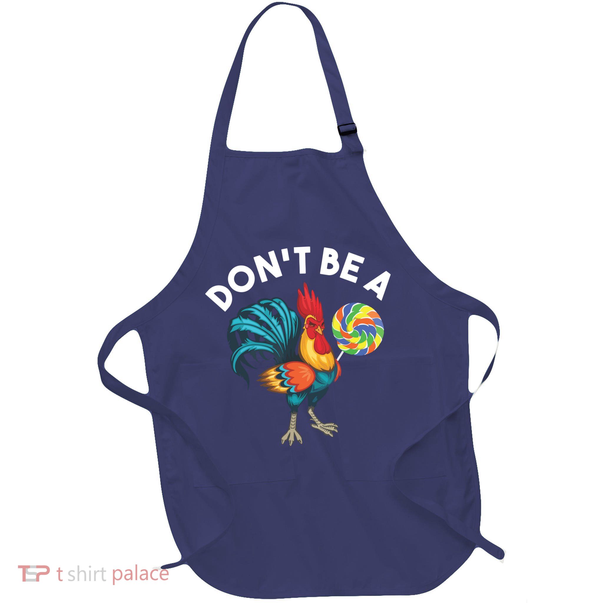 Dont Be A Cook Sucker Chicken Lollipop Sarcastic Humor Apron