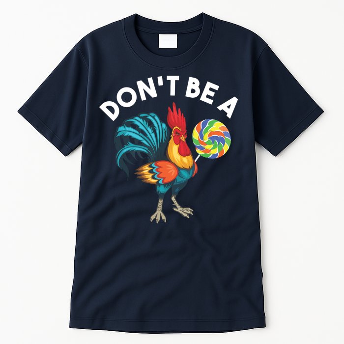 Dont Be A Cook Sucker Chicken Lollipop Sarcastic Humor Tall T-Shirt