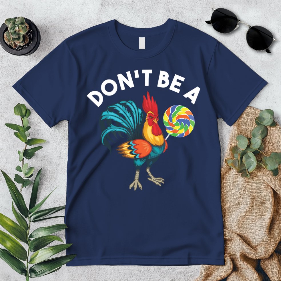 Dont Be A Cook Sucker Chicken Lollipop Sarcastic Humor Premium T-Shirt