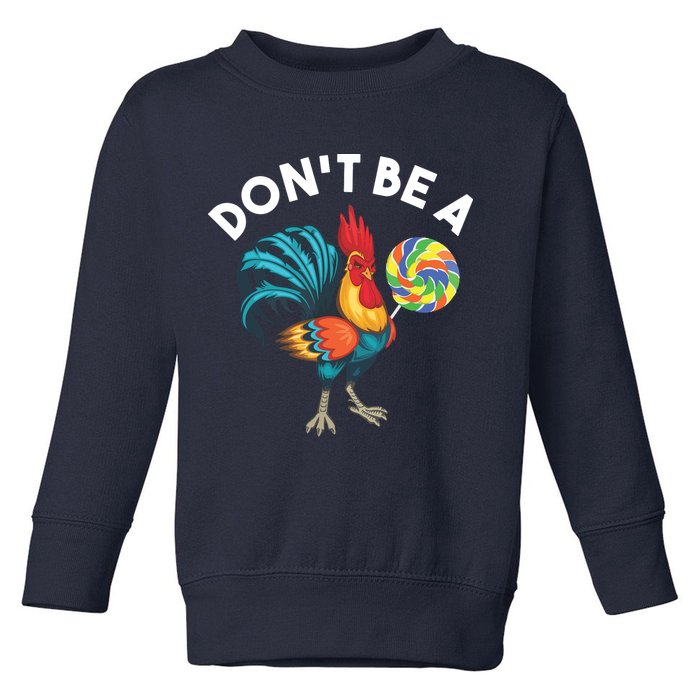 Dont Be A Cook Sucker Chicken Lollipop Sarcastic Humor Toddler Sweatshirt