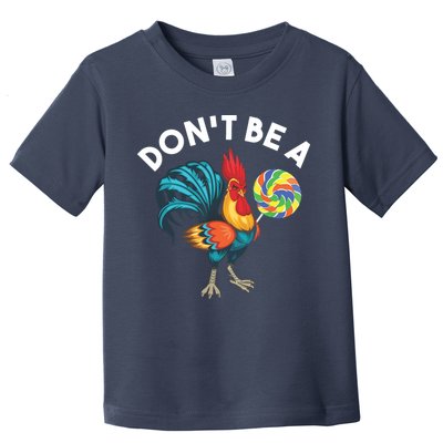 Dont Be A Cook Sucker Chicken Lollipop Sarcastic Humor Toddler T-Shirt