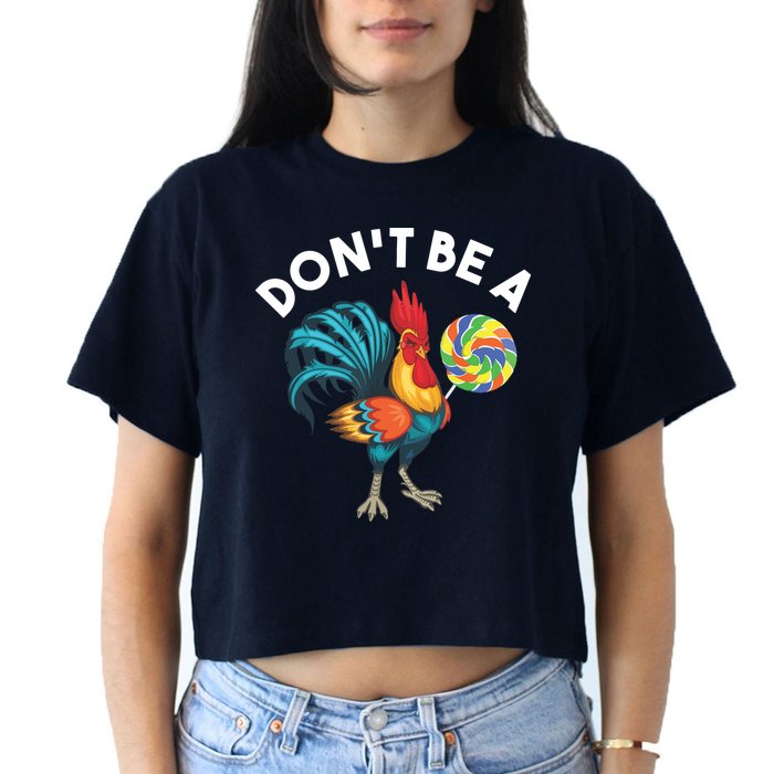 Dont Be A Cook Sucker Chicken Lollipop Sarcastic Humor Crop Top