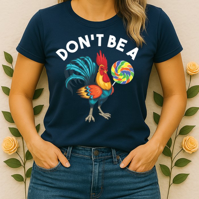 Dont Be A Cook Sucker Chicken Lollipop Sarcastic Humor Womens T-Shirt