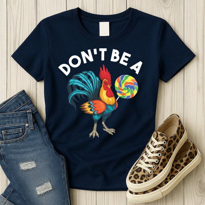 Dont Be A Cook Sucker Chicken Lollipop Sarcastic Humor Womens T-Shirt