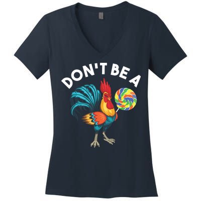 Dont Be A Cook Sucker Chicken Lollipop Sarcastic Humor Women's V-Neck T-Shirt