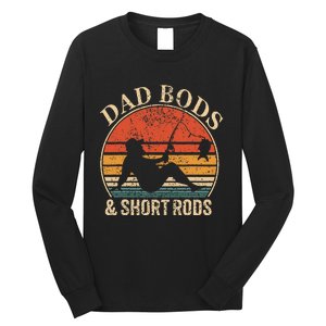 Dad Bods And Short Rods Funny Fishing Lovers Long Sleeve Shirt