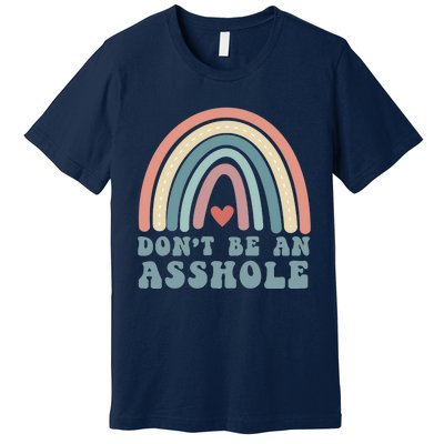 Don't Be An Asshole Funny Premium T-Shirt