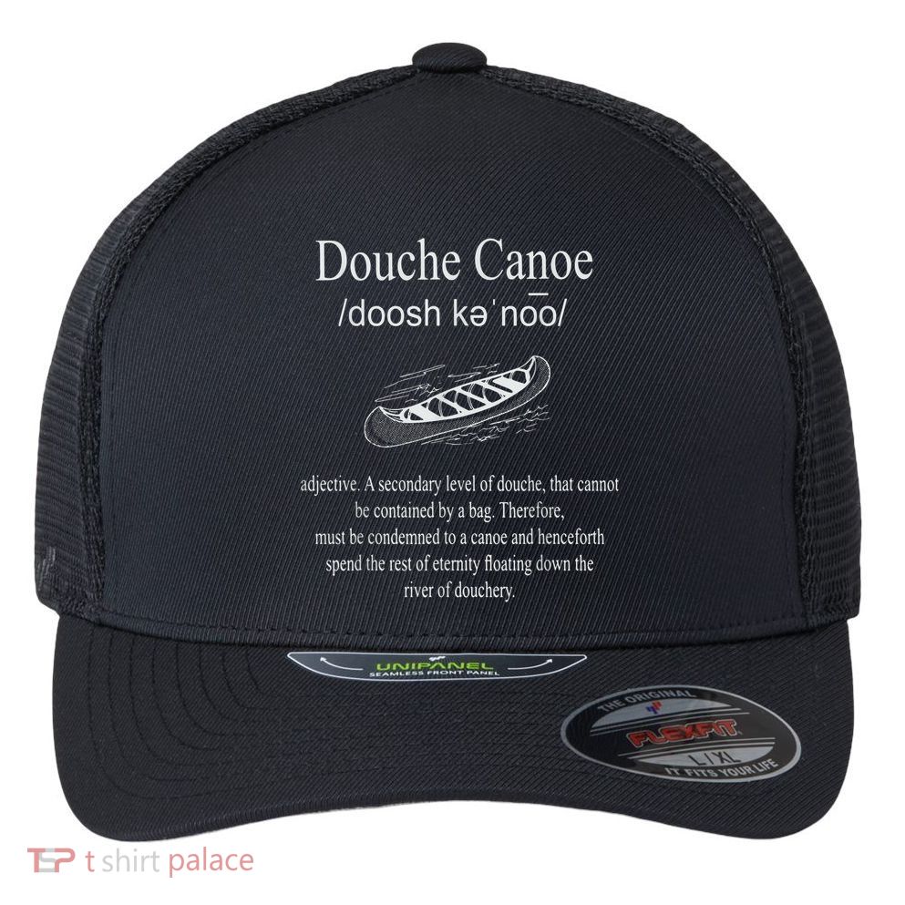 Don't Be A Douche Canoe Definition Funny Humor Flexfit Unipanel Trucker Cap
