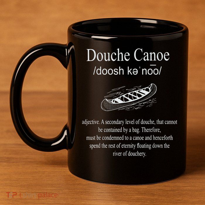Don't Be A Douche Canoe Definition Funny Humor 11oz C Handle Ceramic Mug