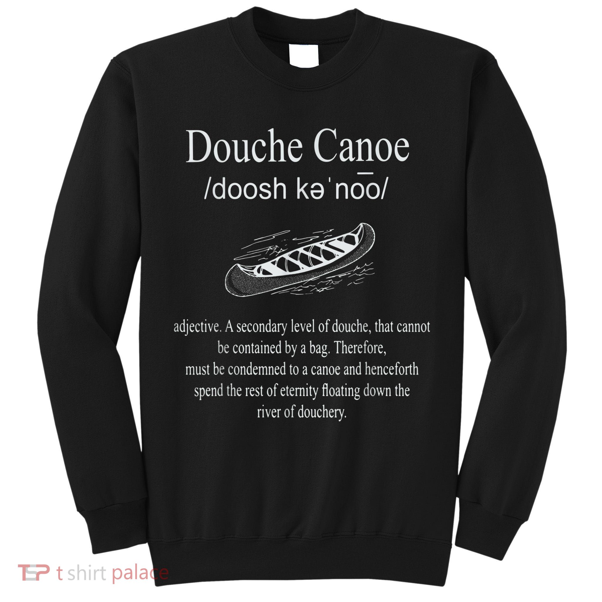 Don't Be A Douche Canoe Definition Funny Humor Tall Sweatshirt