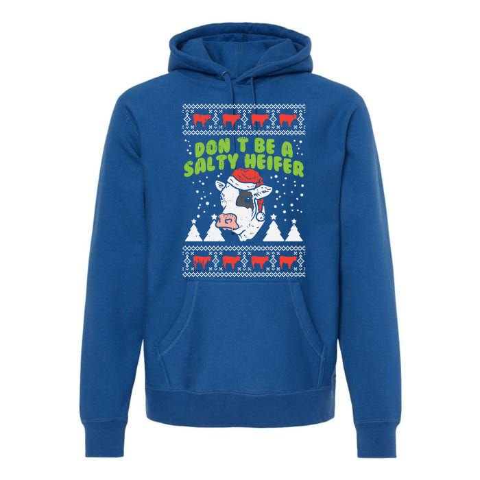 DonT Be A Salty Heifer Ugly Christmas Cow Farm Farmer Gift Premium Hoodie