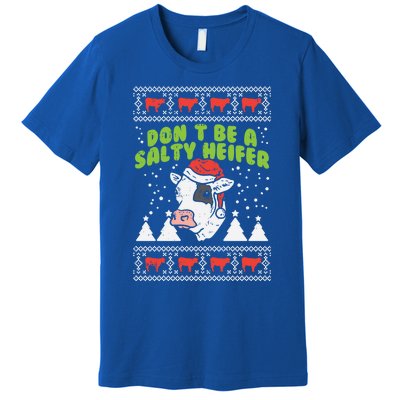 DonT Be A Salty Heifer Ugly Christmas Cow Farm Farmer Gift Premium T-Shirt