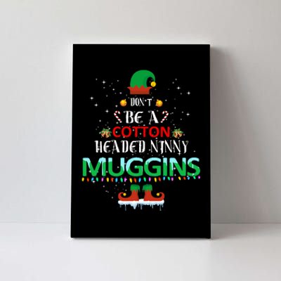 Don't Be A Cotton Headed Ninny Muggins Canvas