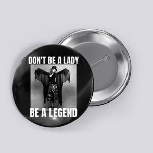 Dont Be A Lady Be A Legend Rock Music Quote Button