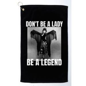 Dont Be A Lady Be A Legend Rock Music Quote Platinum Collection Golf Towel