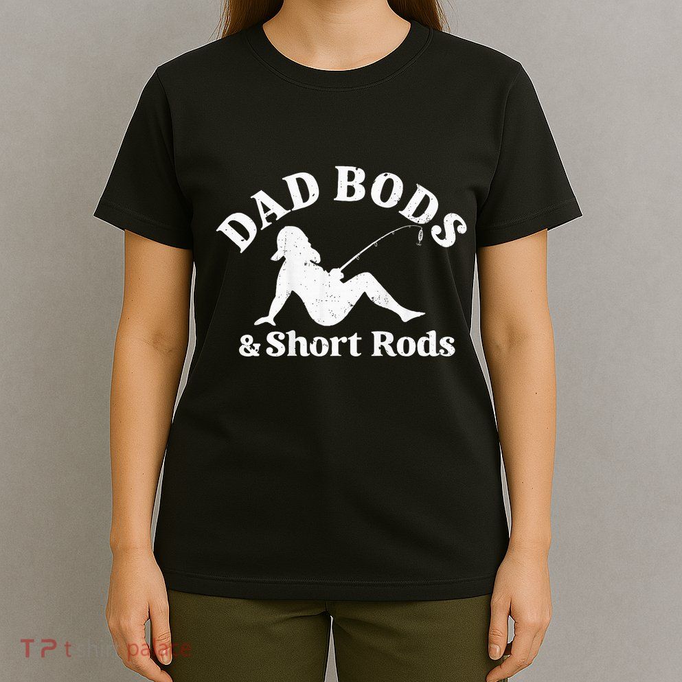 Dad Bods And Short Rods T-Shirt