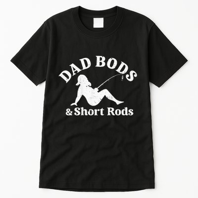 Dad Bods And Short Rods Tall T-Shirt