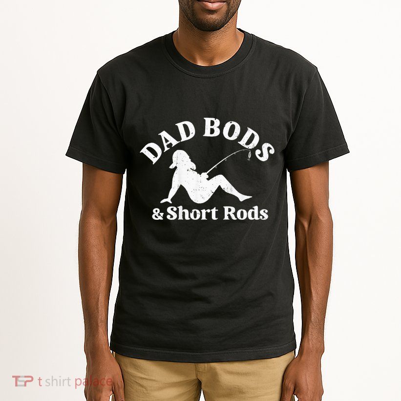 Dad Bods And Short Rods Tall T-Shirt