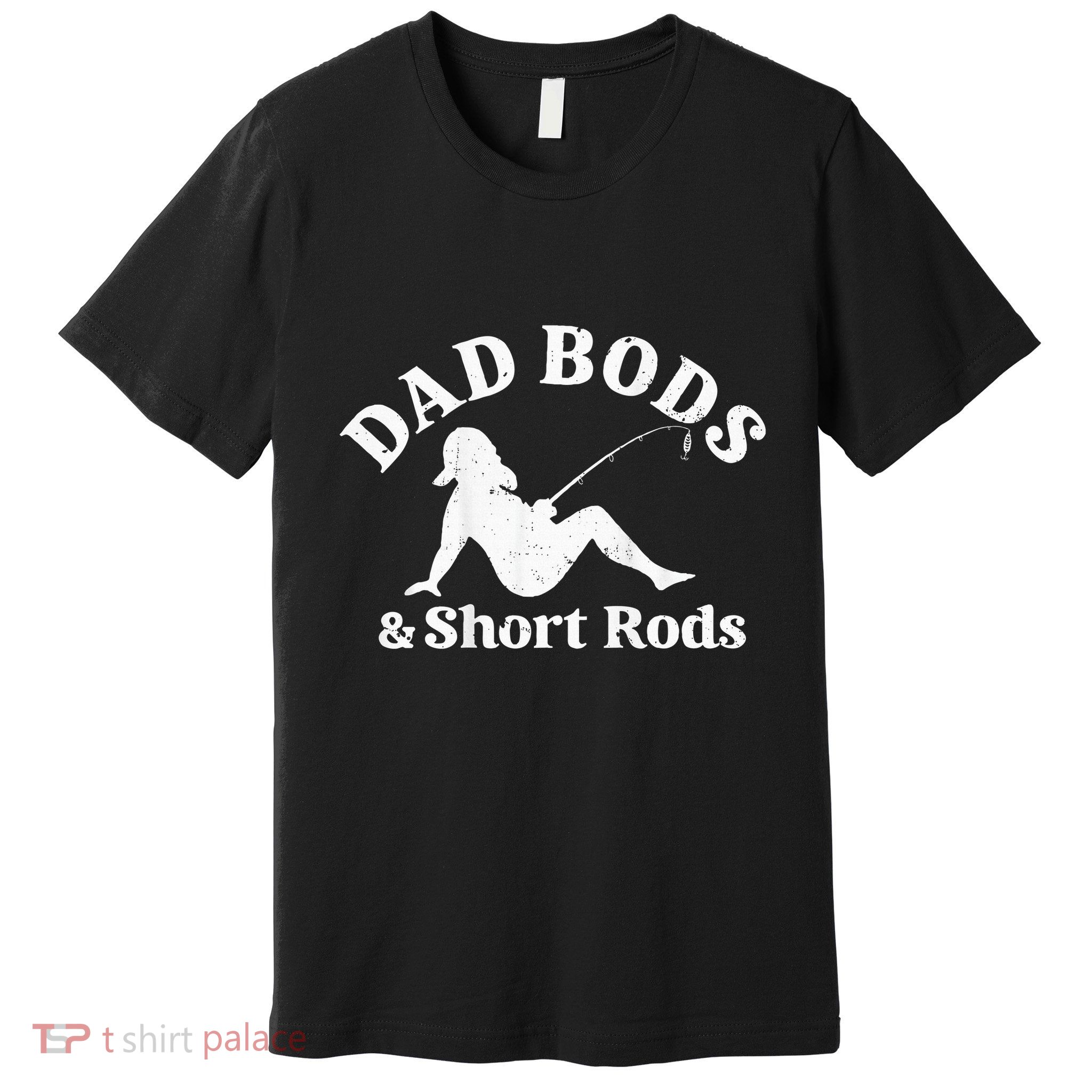 Dad Bods And Short Rods Premium T-Shirt
