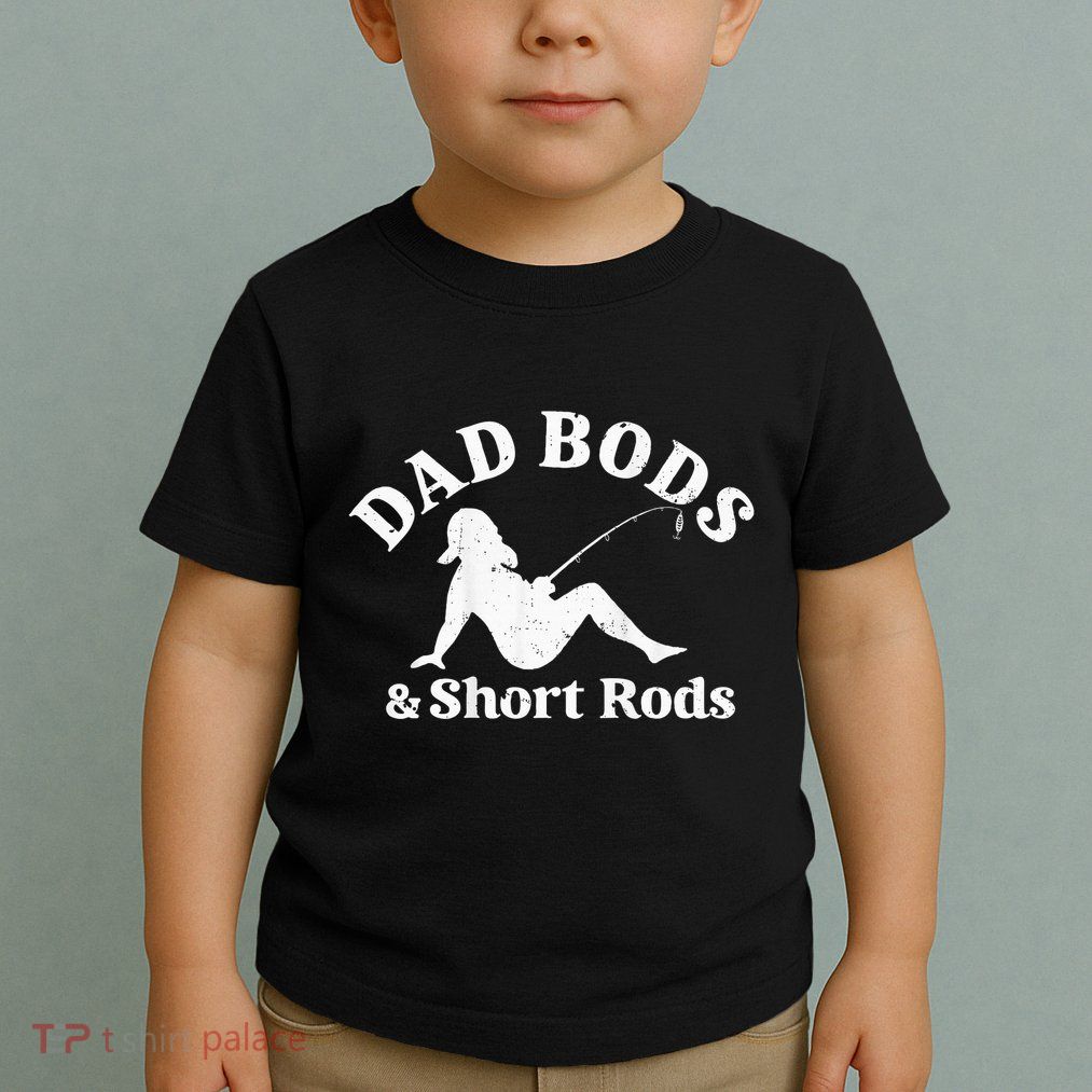 Dad Bods And Short Rods Toddler T-Shirt