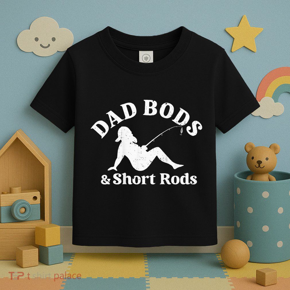 Dad Bods And Short Rods Toddler T-Shirt