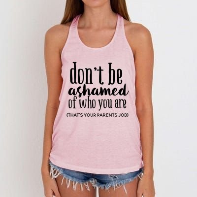 Dont Be Ashamed Of Who You Are Thats Parents Job Funny Gift Women's Knotted Racerback Tank