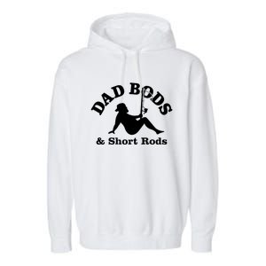 Dad Bods And Short Rods Gift Garment-Dyed Fleece Hoodie